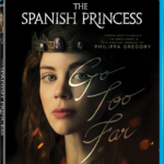 THE SPANISH PRINCESS Arrives on Digital July 29 and on Blu-ray & DVD August 13
