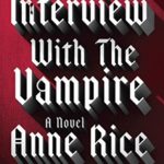 AMC Networks Greenlights Anne Rice’s INTERVIEW WITH THE VAMPIRE as a New Series for AMC+ and AMC