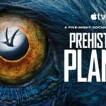 Apple TV+ Reveals First Look at Epic Natural History Event Series PREHISTORIC PLANET, Premiering May 23