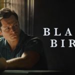 Apple Releases Trailer for Suspenseful Limited Drama Series BLACK BIRD, From Executive Producer Dennis Lehane, Ahead of Friday, July 8, 2022 Global Debut on Apple TV+