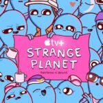 Apple TV+’s Adult Animated Series STRANGE PLANET, Based on the Bestselling Graphic Novel by Nathan W. Pyle, Sets Global Premiere for Wednesday, August 9, 2023