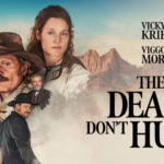 THE DEAD DON’T HURT Available for Digital Purchase July 16 and Digital Rental July 23 From Shout! Studios