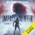 Audible, Skybound Entertainment, and Anonymous Content Announce IMPACT WINTER’s Return with Third Season Debuting July 18