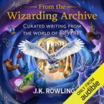 Audible Original FROM THE WIZARDING ARCHIVE Explores Secrets From The World of Harry Potter – Available August 29 Exclusively on Audible