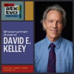 ATX TV Announces David E. Kelley as Inaugural Showrunner Awardee, Adds 3 New Panels