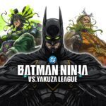 BATMAN NINJA VS. YAKUZA LEAGUE Streams Exclusively On Max On July 3