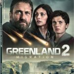 GREENLAND 2: MIGRATION Arrives on 4K UHD, Blu-ray & DVD March 31